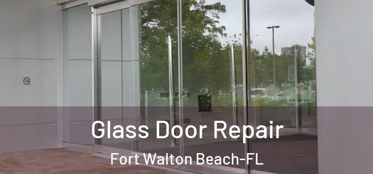 Glass Door Repair Fort Walton Beach-FL