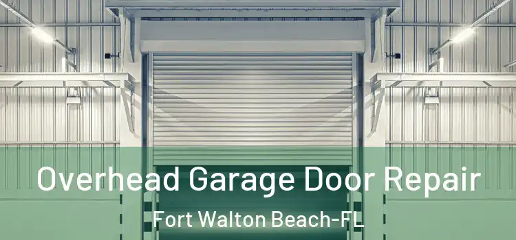 Overhead Garage Door Repair Fort Walton Beach-FL