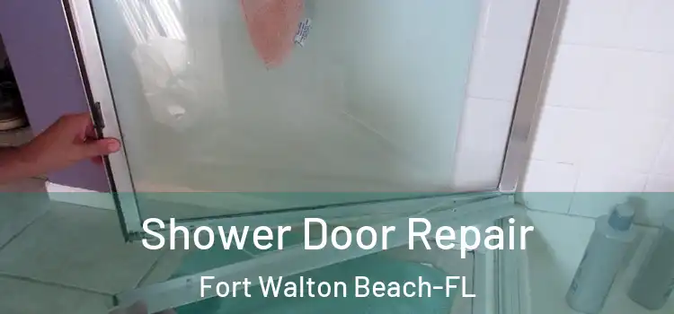  Shower Door Repair Fort Walton Beach-FL